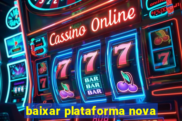 baixar plataforma nova